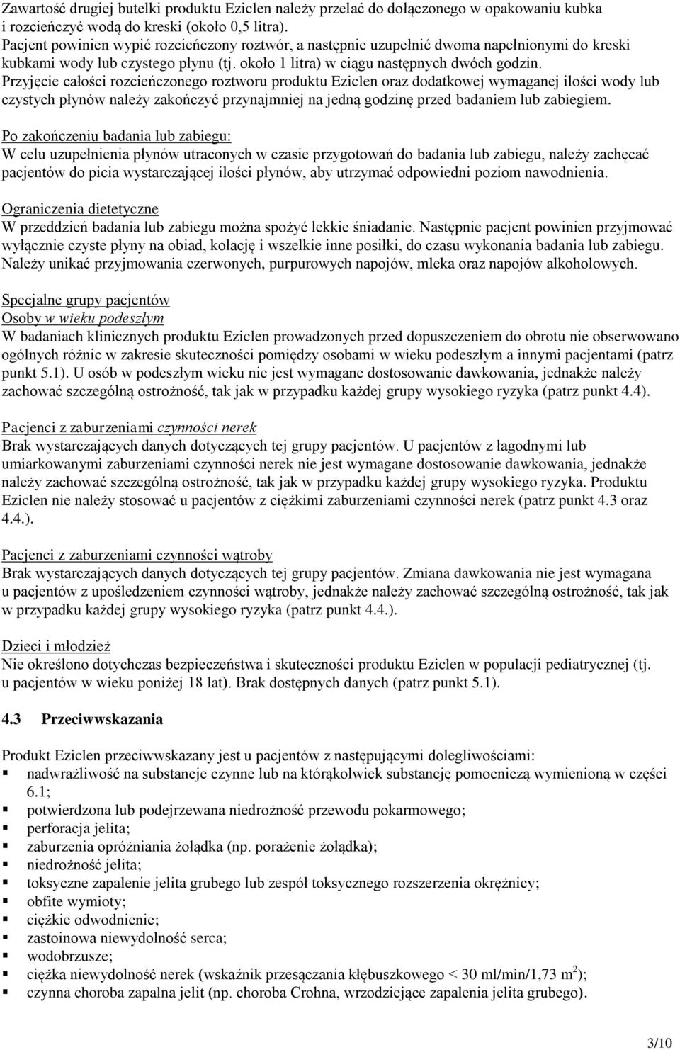 Przyjęcie całości rozcieńczonego roztworu produktu Eziclen oraz dodatkowej wymaganej ilości wody lub czystych płynów należy zakończyć przynajmniej na jedną godzinę przed badaniem lub zabiegiem.