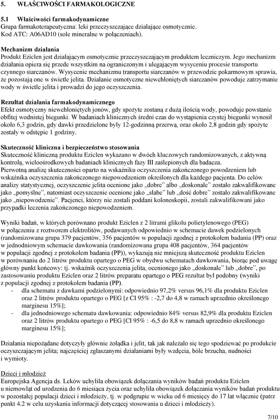 Jego mechanizm działania opiera się przede wszystkim na ograniczonym i ulegającym wysyceniu procesie transportu czynnego siarczanów.