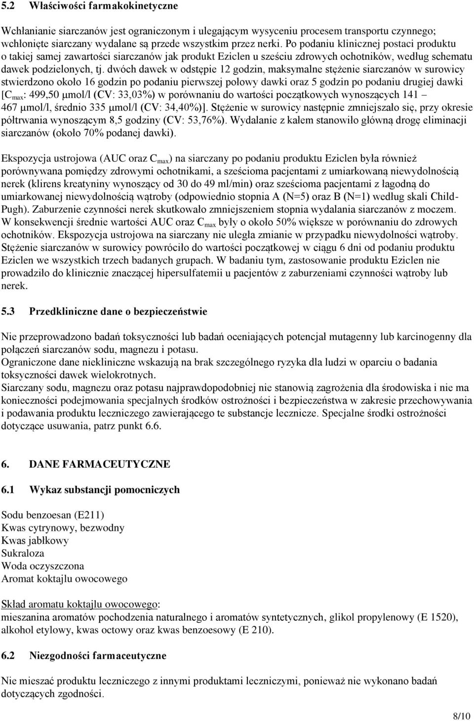 dwóch dawek w odstępie 12 godzin, maksymalne stężenie siarczanów w surowicy stwierdzono około 16 godzin po podaniu pierwszej połowy dawki oraz 5 godzin po podaniu drugiej dawki [C max : 499,50 µmol/l