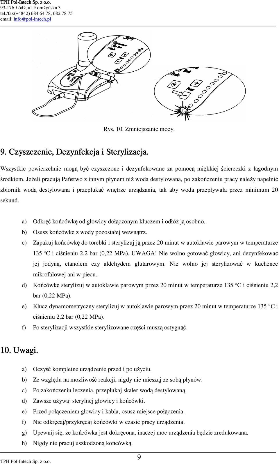 sekund. a) Odkręć końcówkę od głowicy dołączonym kluczem i odłóŝ ją osobno. b) Osusz końcówkę z wody pozostałej wewnątrz.