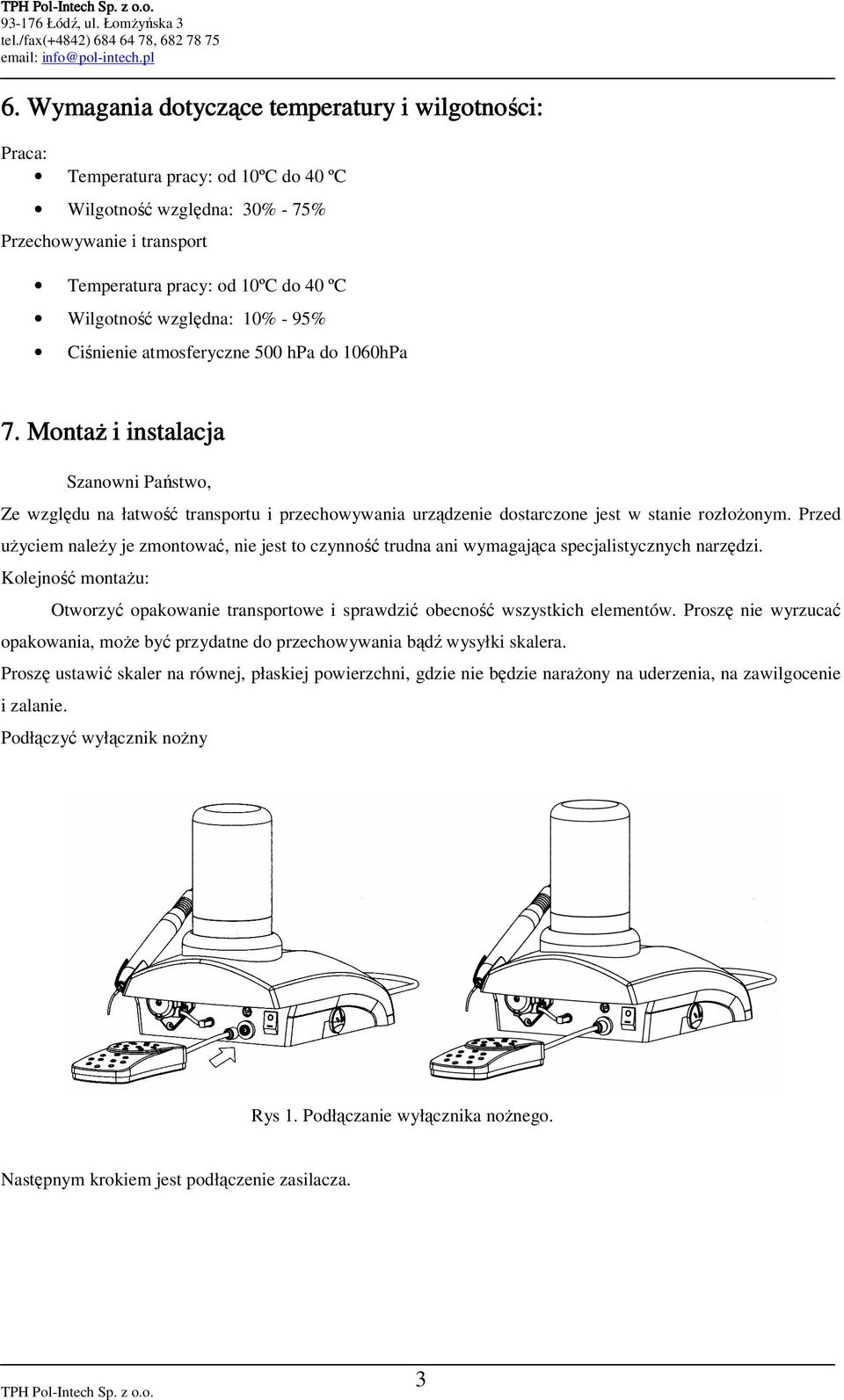 MontaŜ i instalacja Szanowni Państwo, Ze względu na łatwość transportu i przechowywania urządzenie dostarczone jest w stanie rozłoŝonym.