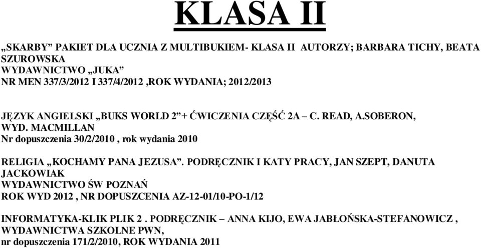 MACMILLAN Nr dopuszczenia 30/2/2010, rok wydania 2010 RELIGIA KOCHAMY PANA JEZUSA.