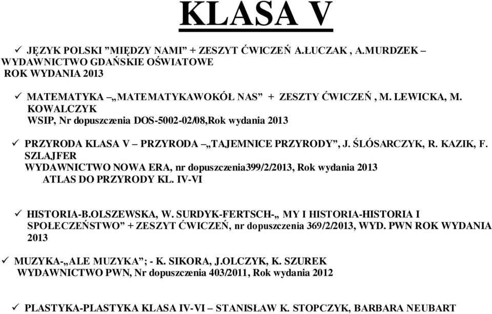 SZLAJFER WYDAWNICTWO NOWA ERA, nr dopuszczenia399/2/2013, Rok wydania 2013 ATLAS DO PRZYRODY KL. IV-VI HISTORIA-B.OLSZEWSKA, W.