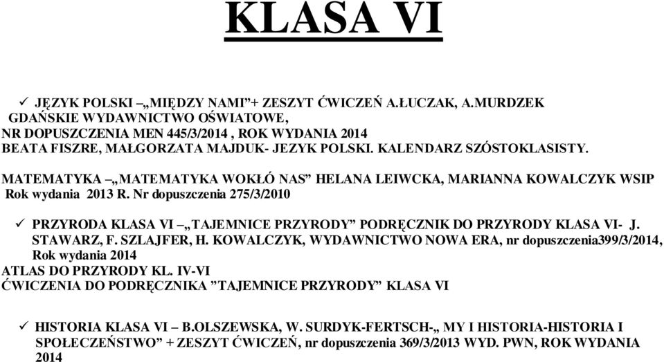 MATEMATYKA MATEMATYKA WOKŁÓ NAS HELANA LEIWCKA, MARIANNA KOWALCZYK WSIP Rok wydania 2013 R.