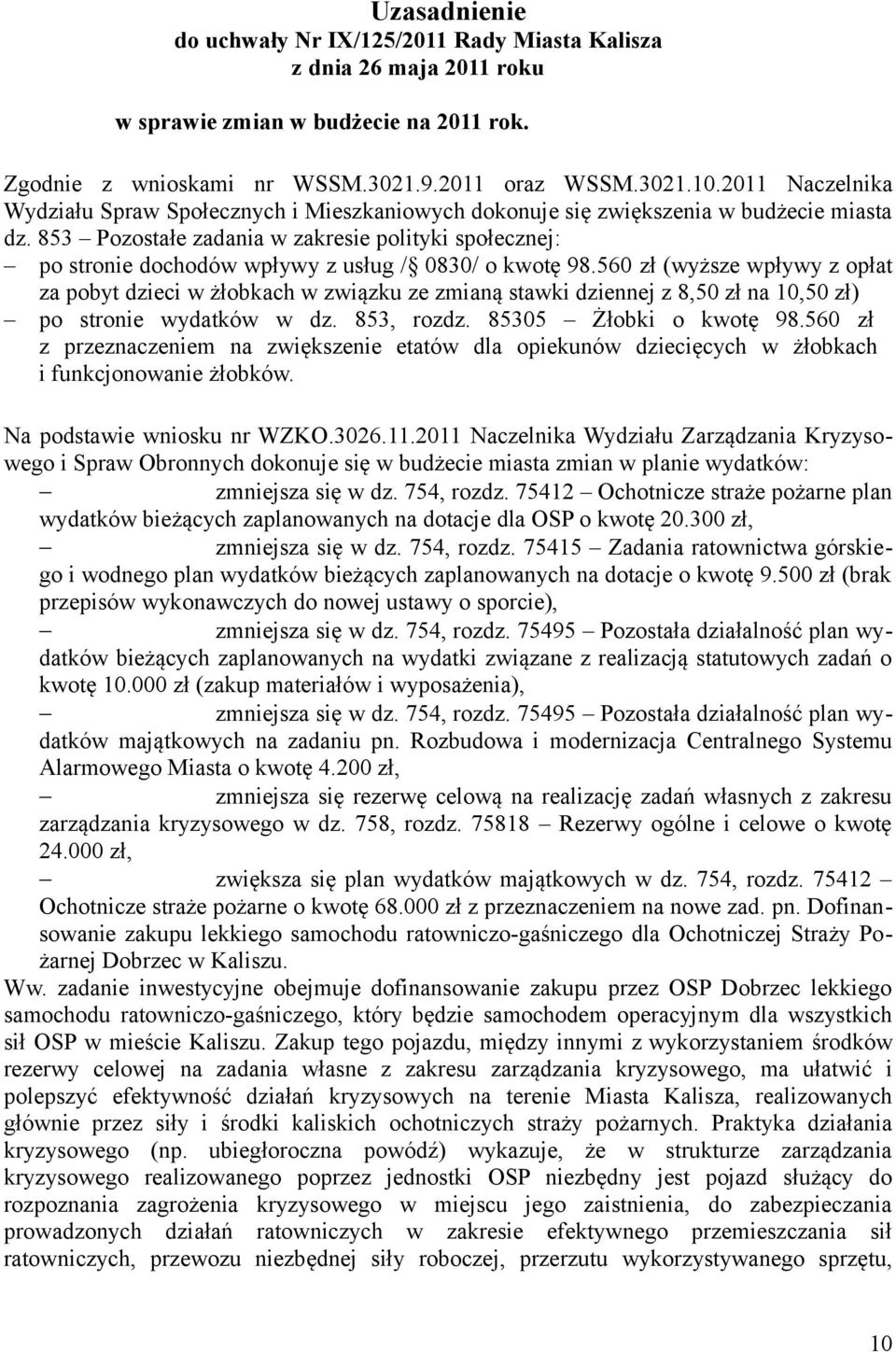 853 Pozostałe zadania w zakresie polityki społecznej: po stronie dochodów wpływy z usług / 0830/ o kwotę 98.