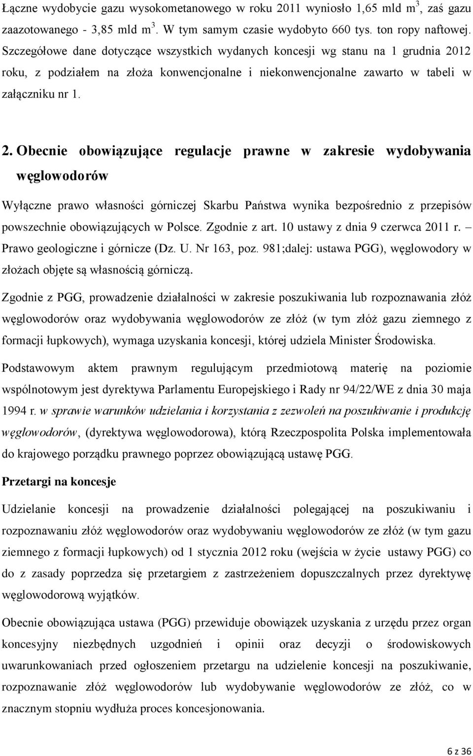 12 roku, z podziałem na złoża konwencjonalne i niekonwencjonalne zawarto w tabeli w załączniku nr 1. 2.