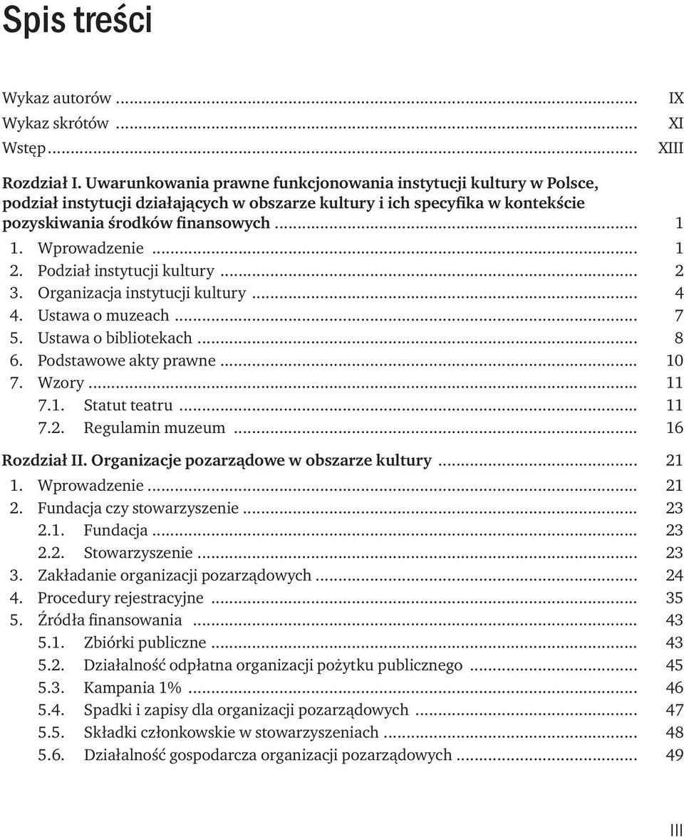 .. 1 2. Podział instytucji kultury... 2 3. Organizacja instytucji kultury... 4 4. Ustawa o muzeach... 7 5. Ustawa o bibliotekach... 8 6. Podstawowe akty prawne... 10 7. Wzory... 11 7.1. Statut teatru.