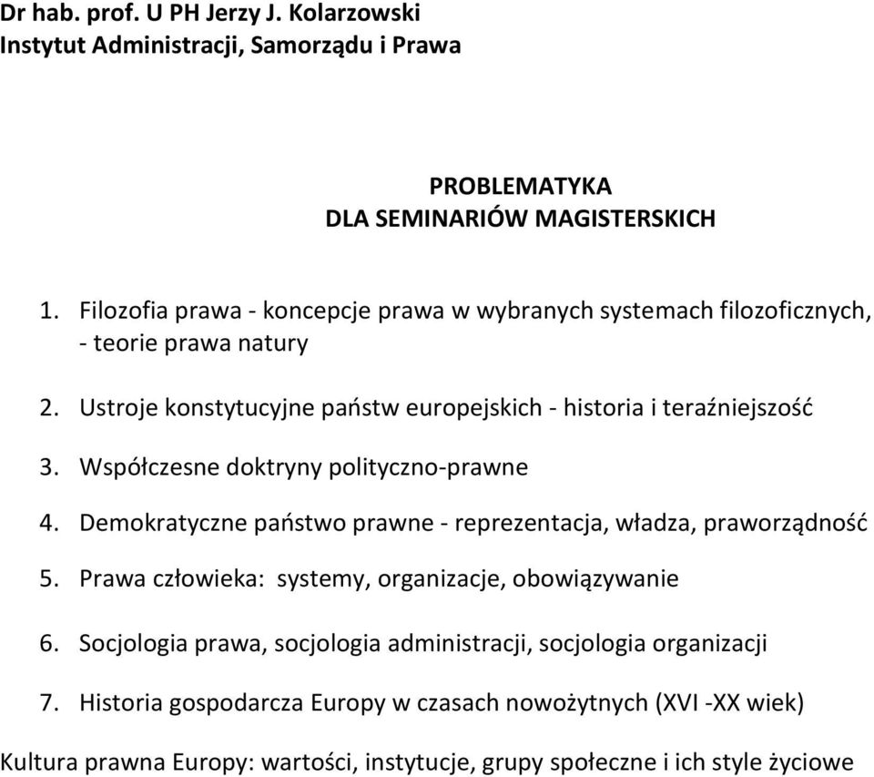 Współczesne doktryny polityczno-prawne 4. Demokratyczne państwo prawne - reprezentacja, władza, praworządność 5. Prawa człowieka: systemy, organizacje, obowiązywanie 6.