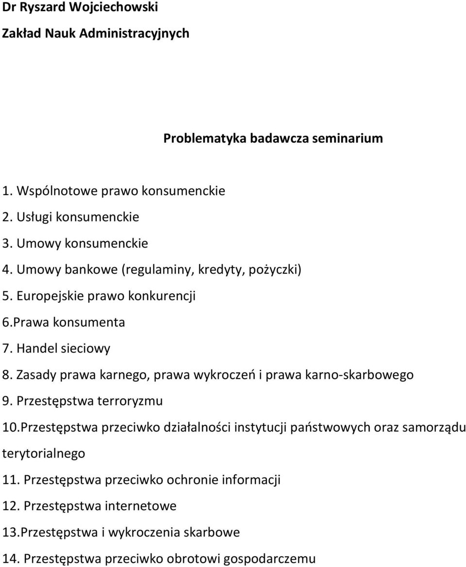 Zasady prawa karnego, prawa wykroczeń i prawa karno-skarbowego 9. Przestępstwa terroryzmu 10.