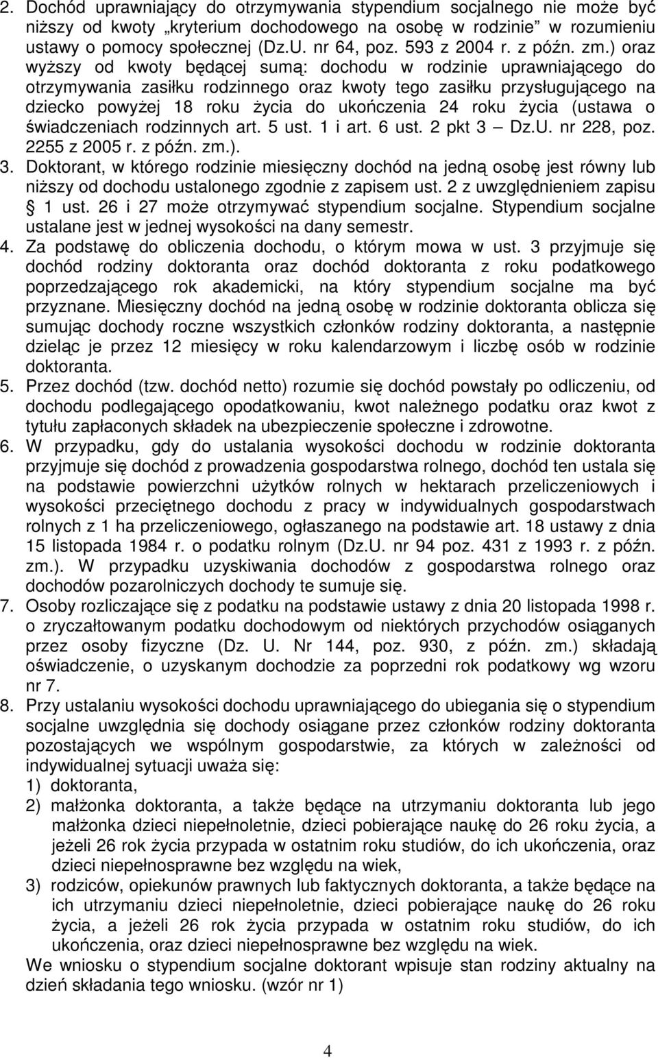 ) oraz wyŝszy od kwoty będącej sumą: dochodu w rodzinie uprawniającego do otrzymywania zasiłku rodzinnego oraz kwoty tego zasiłku przysługującego na dziecko powyŝej 18 roku Ŝycia do ukończenia 24