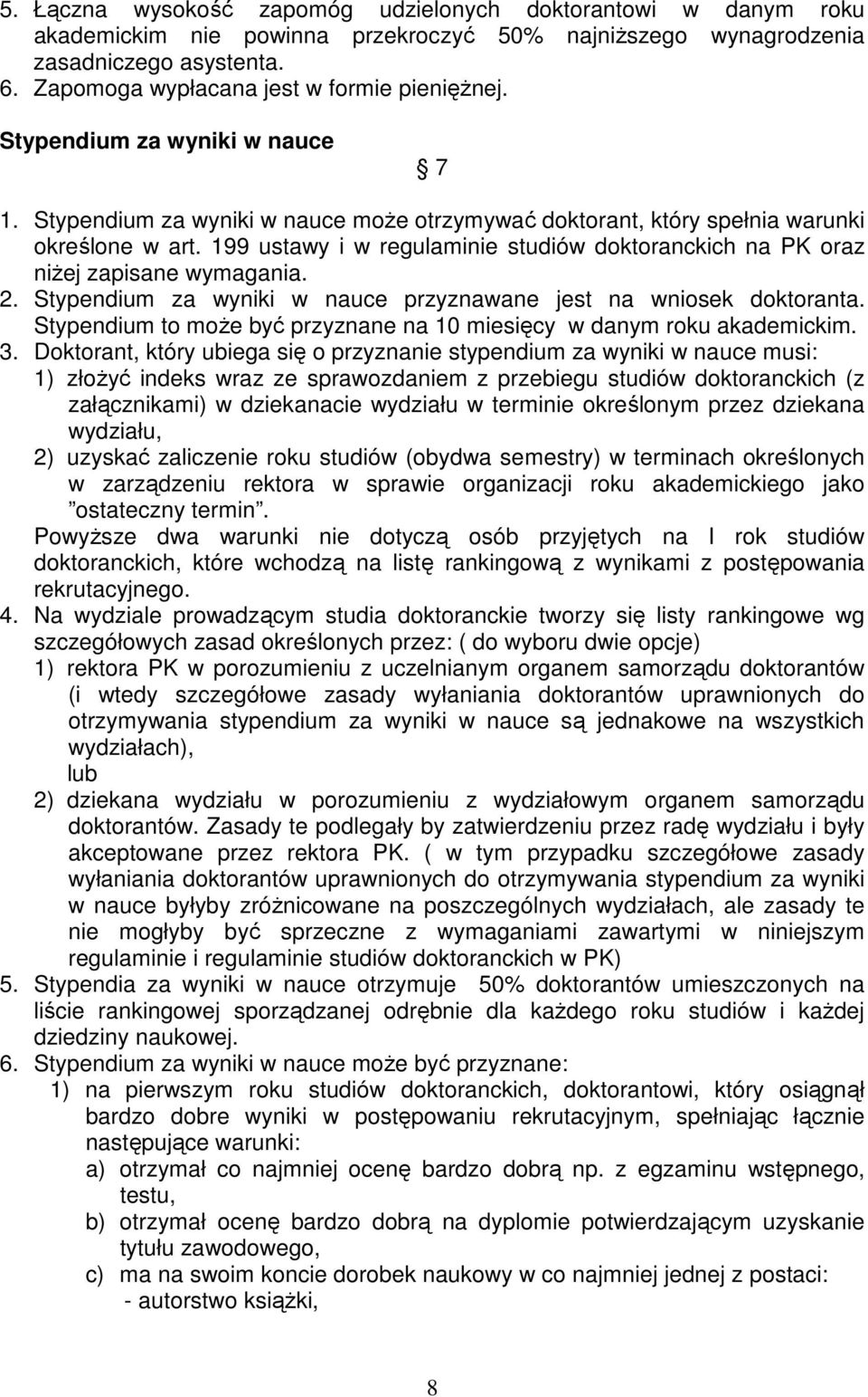 199 ustawy i w regulaminie studiów doktoranckich na PK oraz niŝej zapisane wymagania. 2. Stypendium za wyniki w nauce przyznawane jest na wniosek doktoranta.