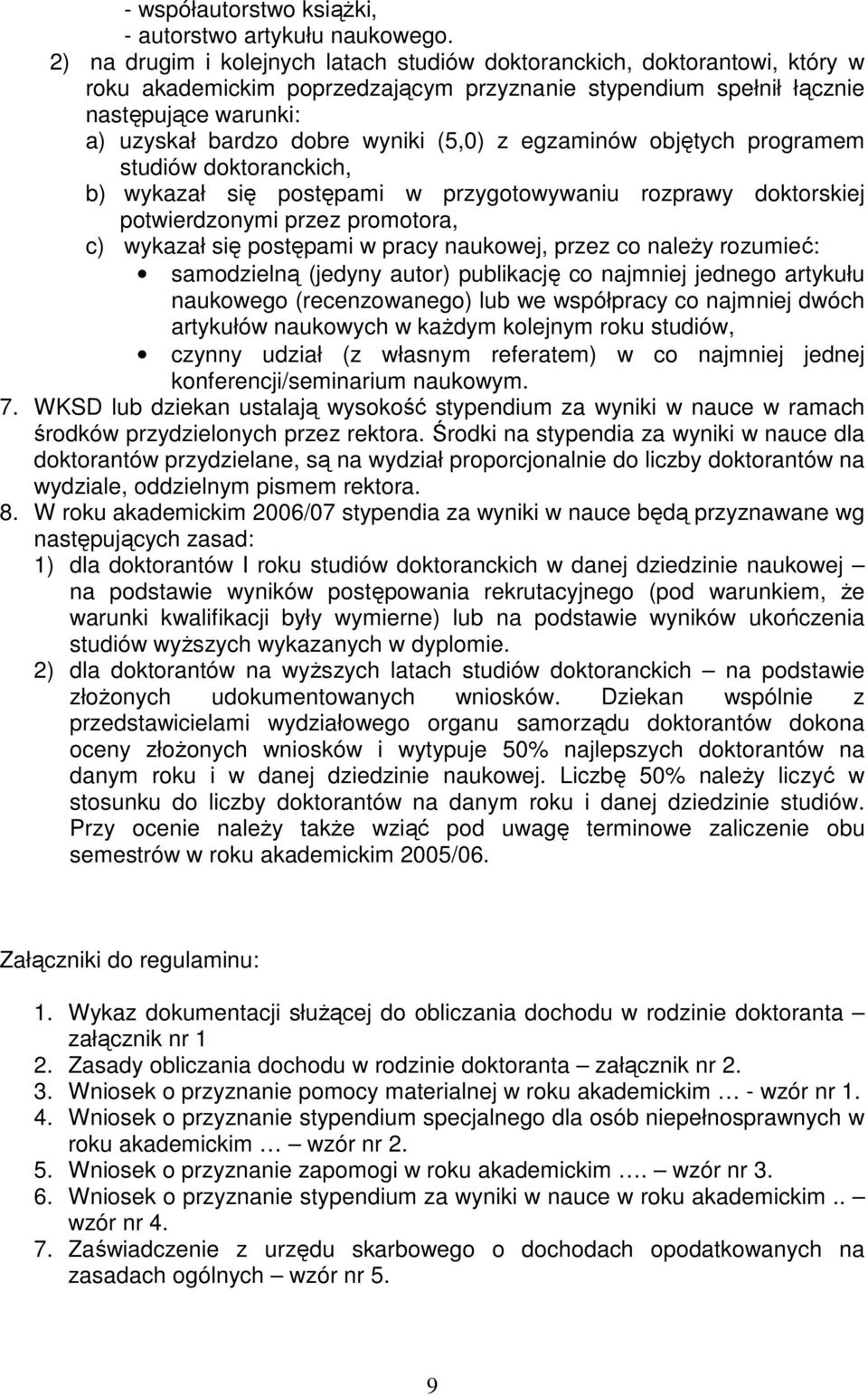 (5,0) z egzaminów objętych programem studiów doktoranckich, b) wykazał się postępami w przygotowywaniu rozprawy doktorskiej potwierdzonymi przez promotora, c) wykazał się postępami w pracy naukowej,