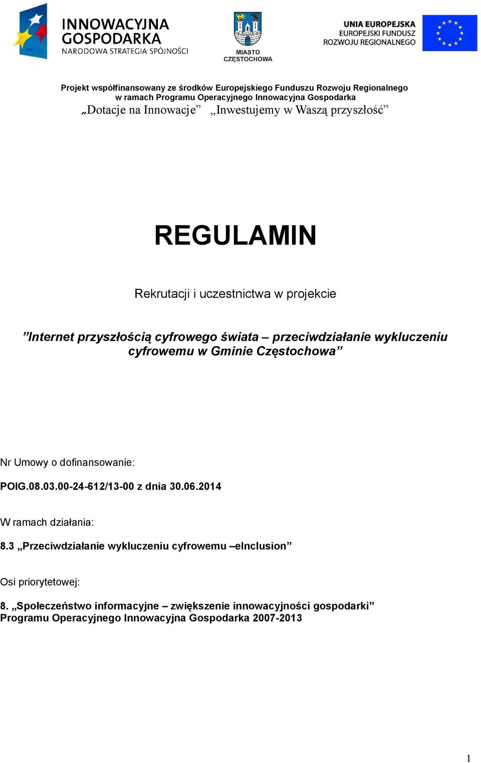 cyfrowemu w Gminie Częstochowa Nr Umowy o dofinansowanie: POIG.08.03.00-24-612/13-00 z dnia 30.06.2014 W ramach działania: 8.