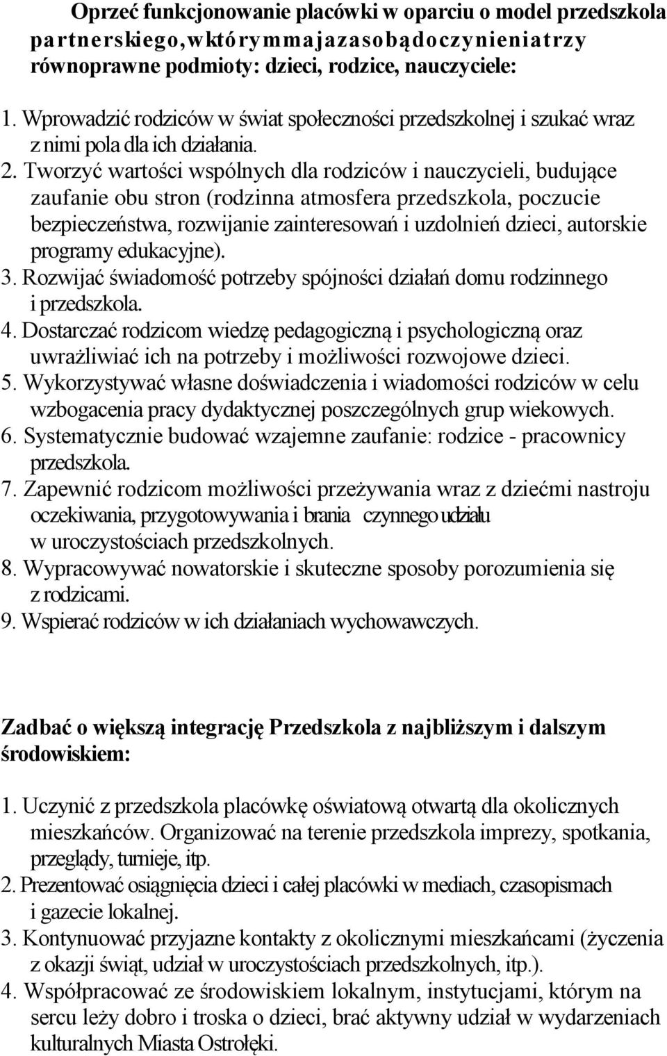 Tworzyć wartości wspólnych dla rodziców i nauczycieli, budujące zaufanie obu stron (rodzinna atmosfera przedszkola, poczucie bezpieczeństwa, rozwijanie zainteresowań i uzdolnień dzieci, autorskie