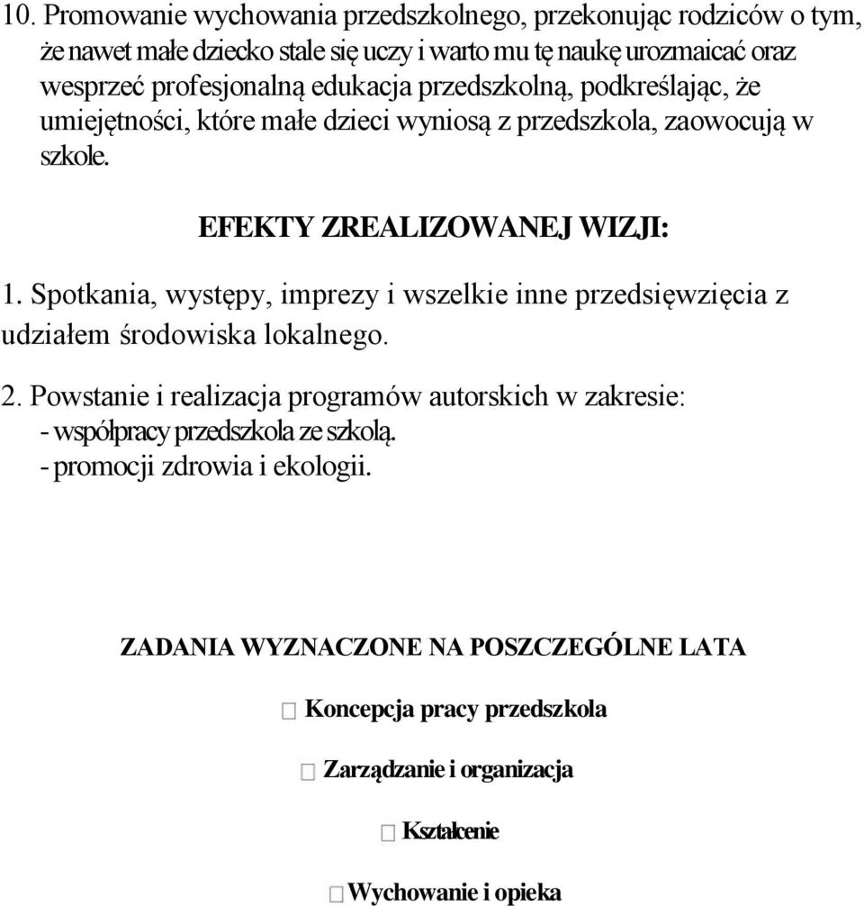 Spotkania, występy, imprezy i wszelkie inne przedsięwzięcia z udziałem środowiska lokalnego. 2.