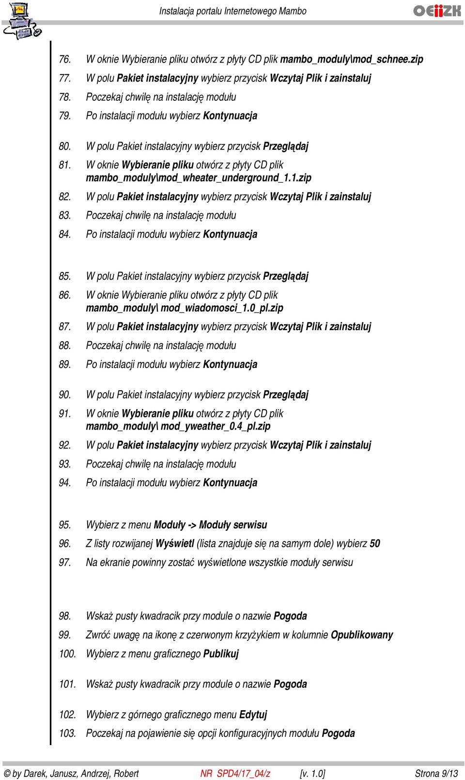 W polu Pakiet instalacyjny wybierz przycisk Wczytaj Plik i zainstaluj 83. Poczekaj chwilę na instalację modułu 84. Po instalacji modułu wybierz Kontynuacja 85.