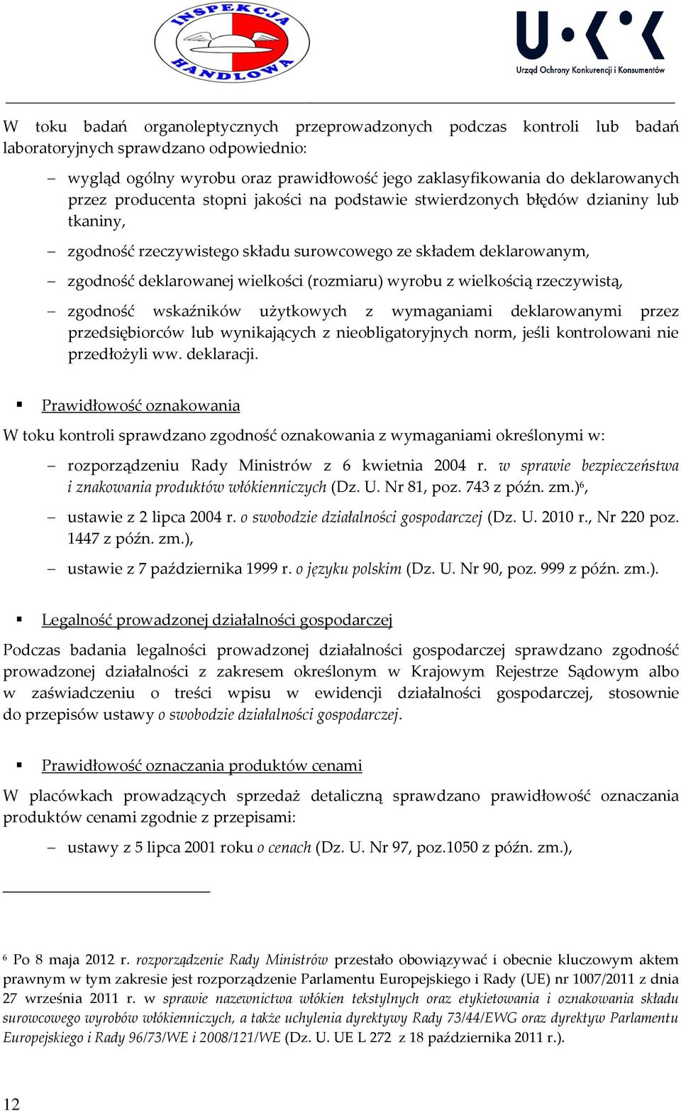 z wielkością rzeczywistą, zgodność wskaźników użytkowych z wymaganiami deklarowanymi przez przedsiębiorców lub wynikających z nieobligatoryjnych norm, jeśli kontrolowani nie przedłożyli ww.