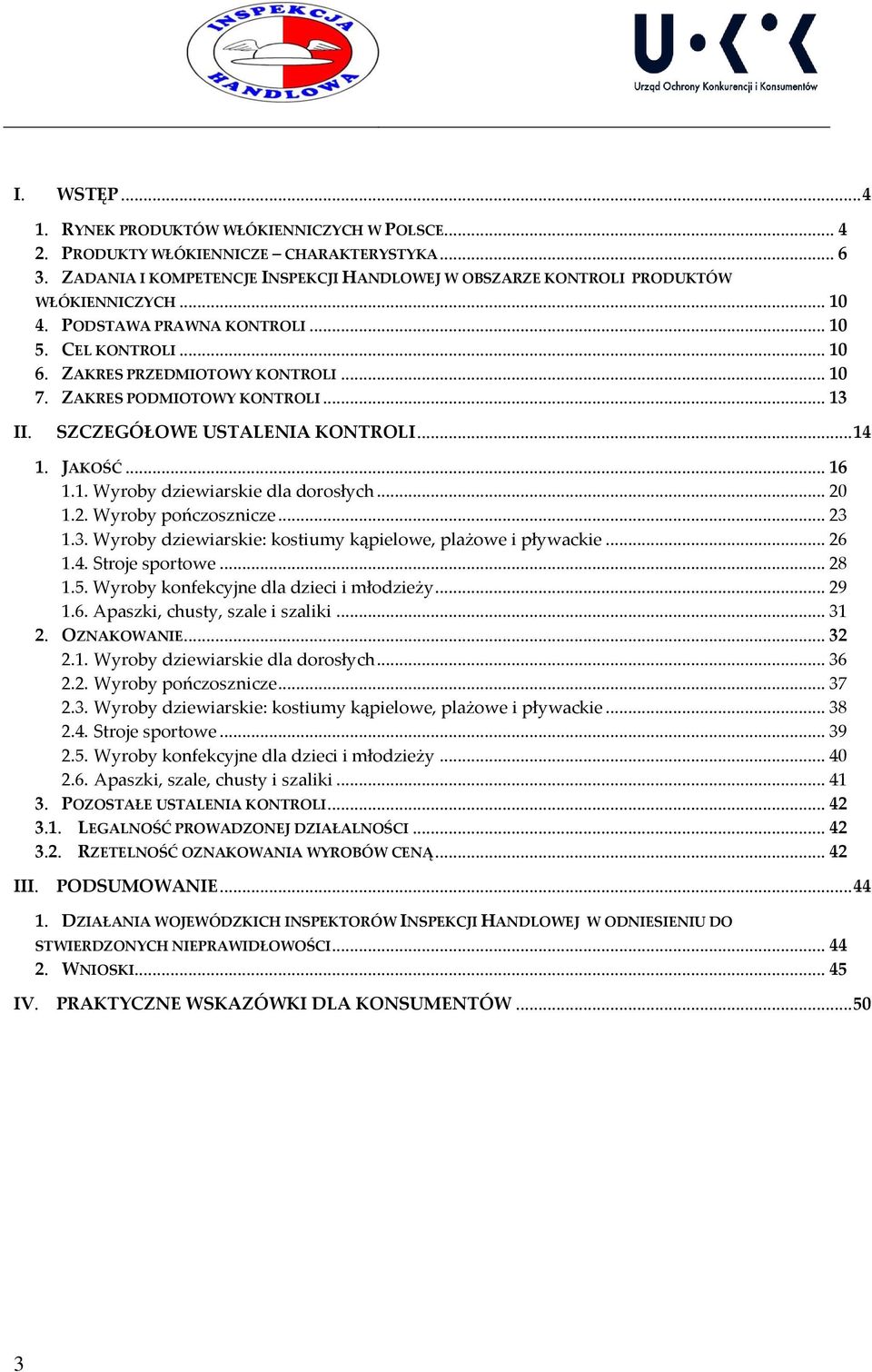 .. 20 1.2. Wyroby pończosznicze... 23 1.3. Wyroby dziewiarskie: kostiumy kąpielowe, plażowe i pływackie... 26 1.4. Stroje sportowe... 28 1.5. Wyroby konfekcyjne dla dzieci i młodzieży... 29 1.6. Apaszki, chusty, szale i szaliki.