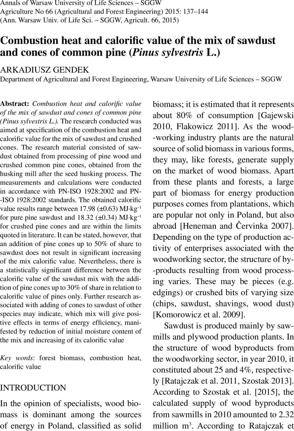 ) ARKADIUSZ GENDEK Department of Agricultural and Forest Engineering, Warsaw University of Life Sciences SGGW Abstract: Combustion heat and calorific value of the mix of sawdust and cones of common