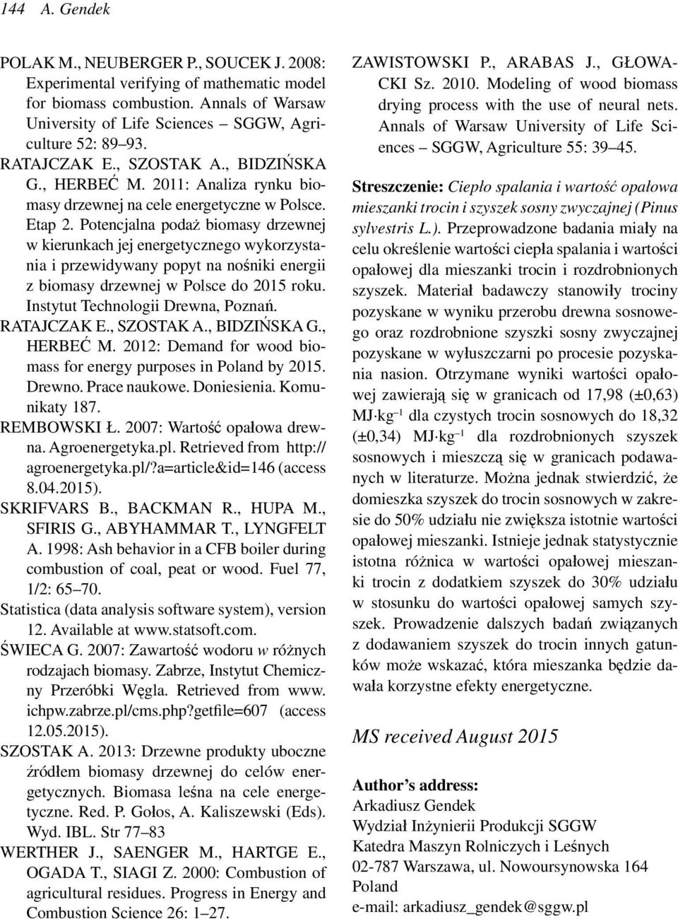 Potencjalna podaż biomasy drzewnej w kierunkach jej energetycznego wykorzystania i przewidywany popyt na nośniki energii z biomasy drzewnej w Polsce do 2015 roku. Instytut Technologii Drewna, Poznań.