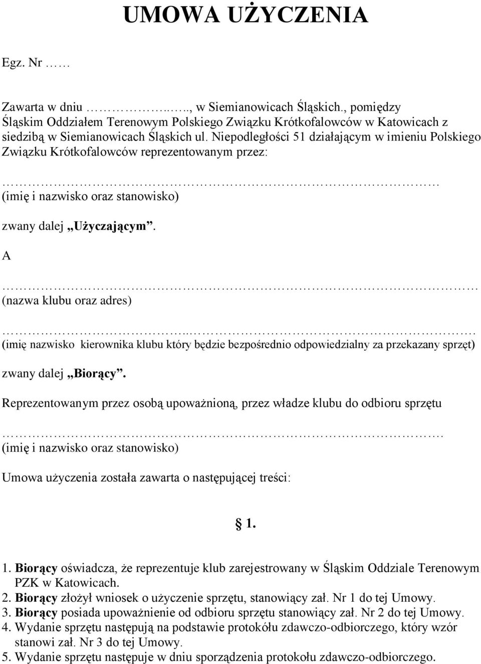 .. (imię nazwisko kierownika klubu który będzie bezpośrednio odpowiedzialny za przekazany sprzęt) zwany dalej Biorący.