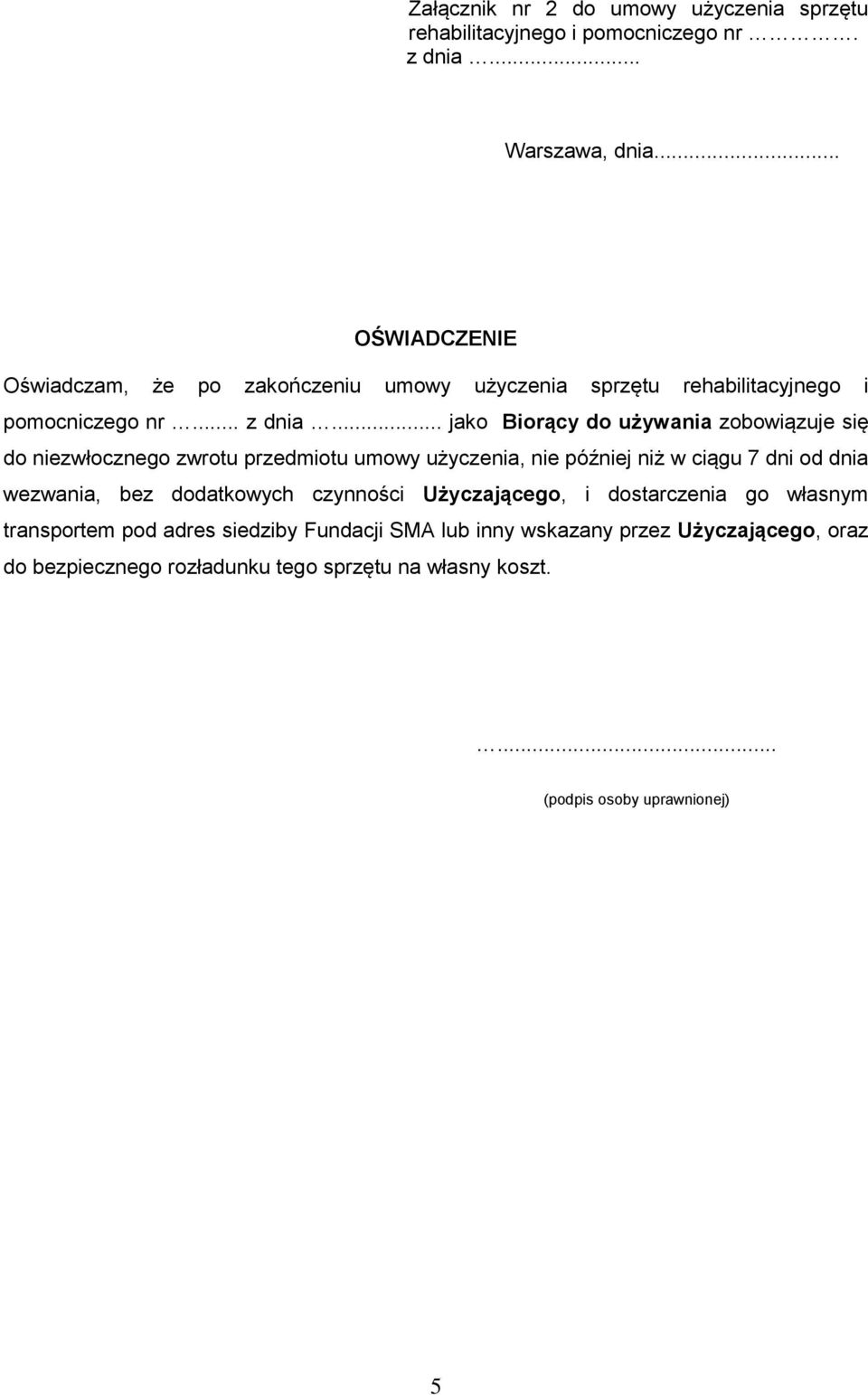 .. jako Biorący do używania zobowiązuje się do niezwłocznego zwrotu przedmiotu umowy użyczenia, nie później niż w ciągu 7 dni od dnia wezwania, bez