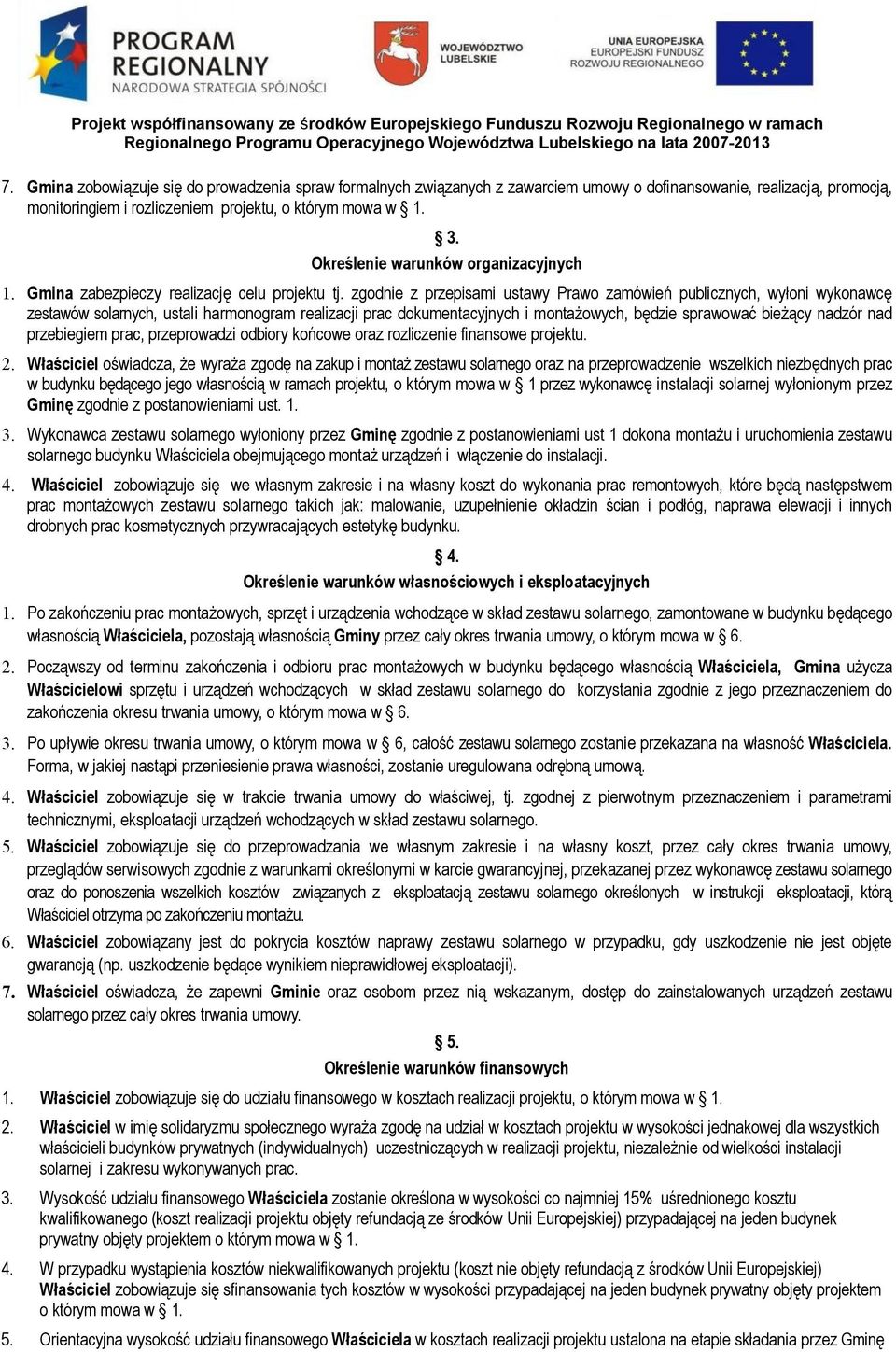 zgodnie z przepisami ustawy Prawo zamówień publicznych, wyłoni wykonawcę zestawów solarnych, ustali harmonogram realizacji prac dokumentacyjnych i montażowych, będzie sprawować bieżący nadzór nad