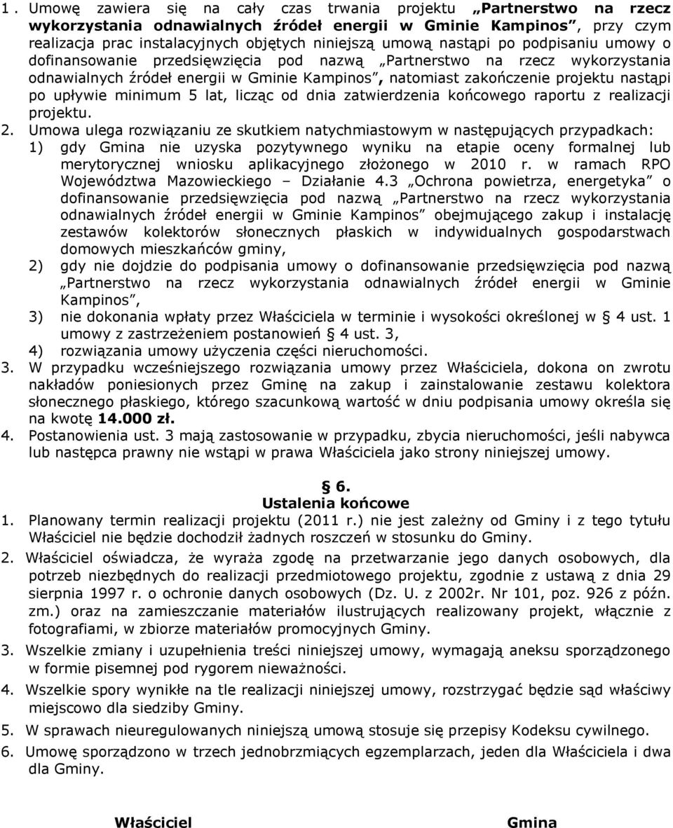 upływie minimum 5 lat, licząc od dnia zatwierdzenia końcowego raportu z realizacji projektu. 2.