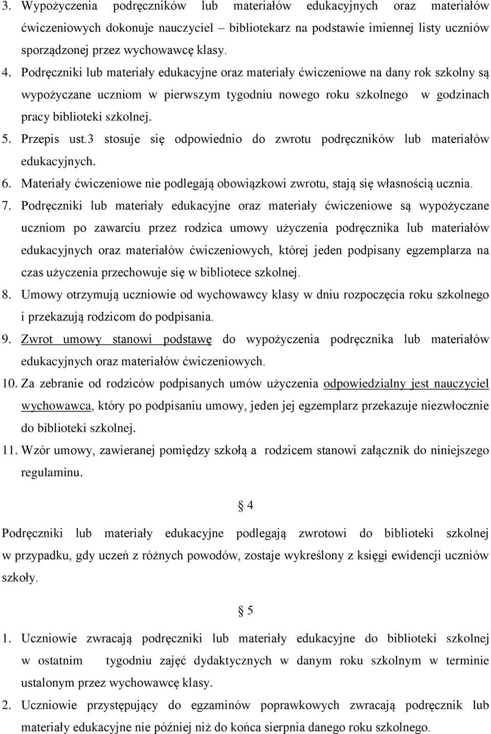 Przepis ust.3 stosuje się odpowiednio do zwrotu podręczników lub materiałów edukacyjnych. 6. Materiały ćwiczeniowe nie podlegają obowiązkowi zwrotu, stają się własnością ucznia. 7.