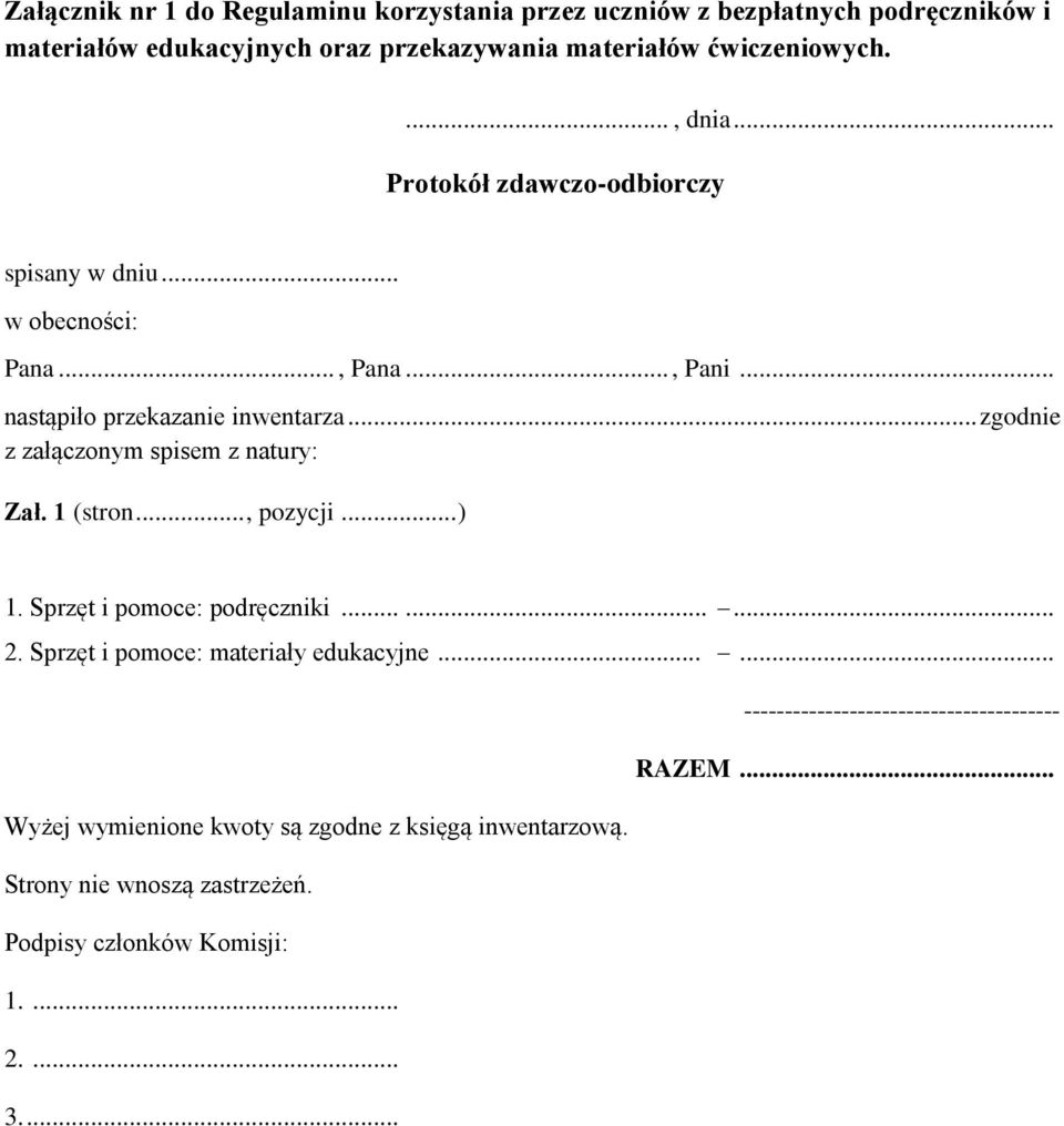 .. zgodnie z załączonym spisem z natury: Zał. 1 (stron..., pozycji... ) 1. Sprzęt i pomoce: podręczniki......... 2. Sprzęt i pomoce: materiały edukacyjne.