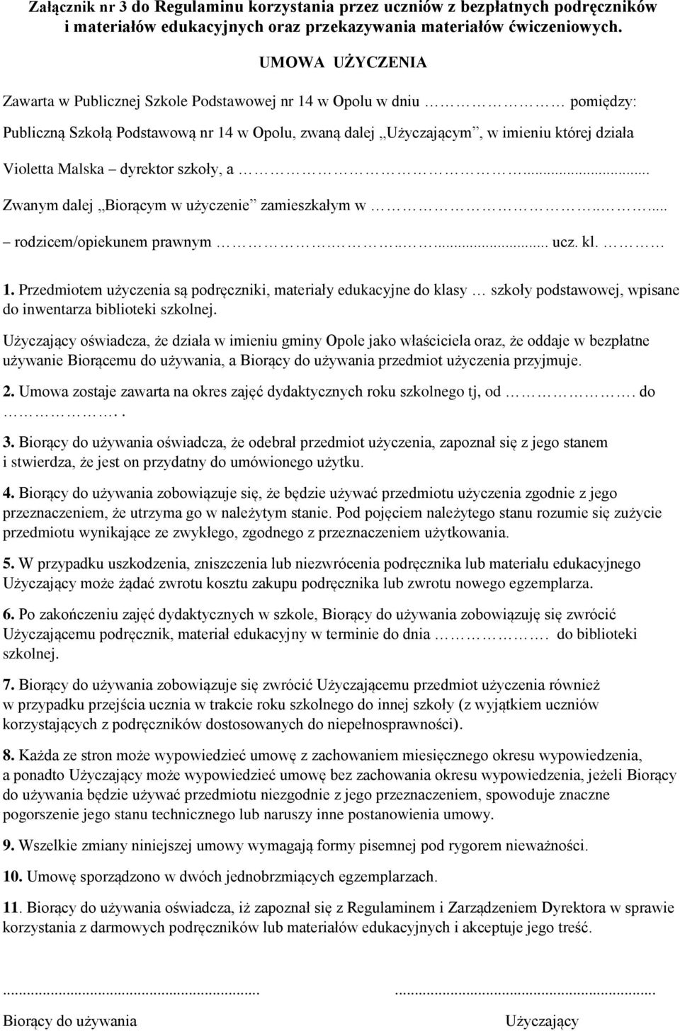 dyrektor szkoły, a... Zwanym dalej Biorącym w użyczenie zamieszkałym w..... rodzicem/opiekunem prawnym...... ucz. kl. 1.