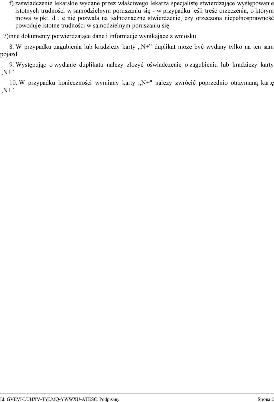 7)inne dokumenty potwierdzające dane i informacje wynikające z wniosku. 8. W przypadku zagubienia lub kradzieży karty N+ duplikat może być wydany tylko na ten sam pojazd. 9.