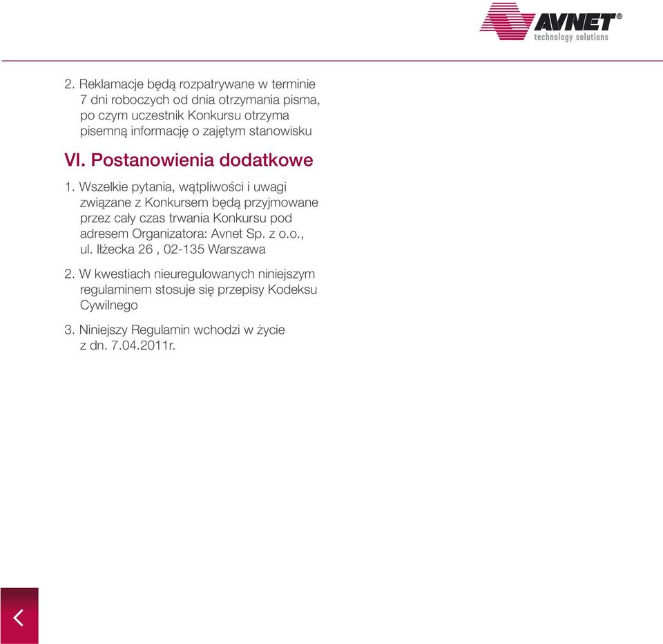 Wszelkie pytania, wątpliwości i uwagi związane z Konkursem będą przyjmowane przez cały czas trwania Konkursu pod adresem