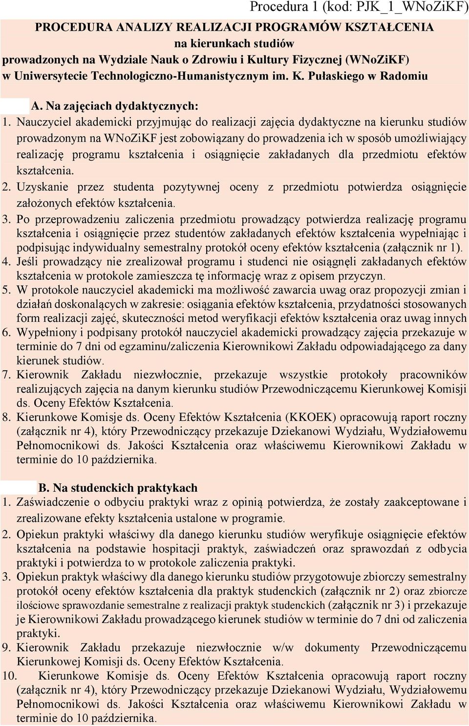 Na zajęciach dydaktycznych: Nauczyciel akademicki przyjmując do zajęcia dydaktyczne na kierunku prowadzonym na WNoZiKF jest zobowiązany do prowadzenia ich w sposób umożliwiający realizację programu