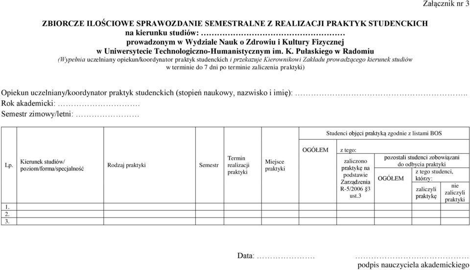 (stopień naukowy, nazwisko i imię):.. Rok akademicki:. zimowy/letni: Studenci objęci praktyką zgodnie z listami BOS Lp.