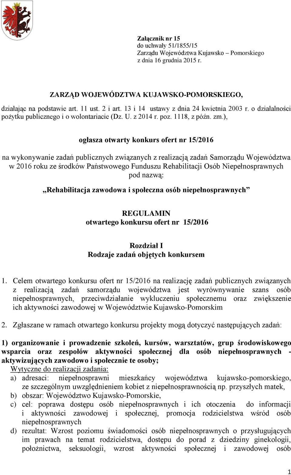 ), ogłasza otwarty konkurs ofert nr 15/2016 na wykonywanie zadań publicznych związanych z realizacją zadań Samorządu Województwa w 2016 roku ze środków Państwowego Funduszu Rehabilitacji Osób