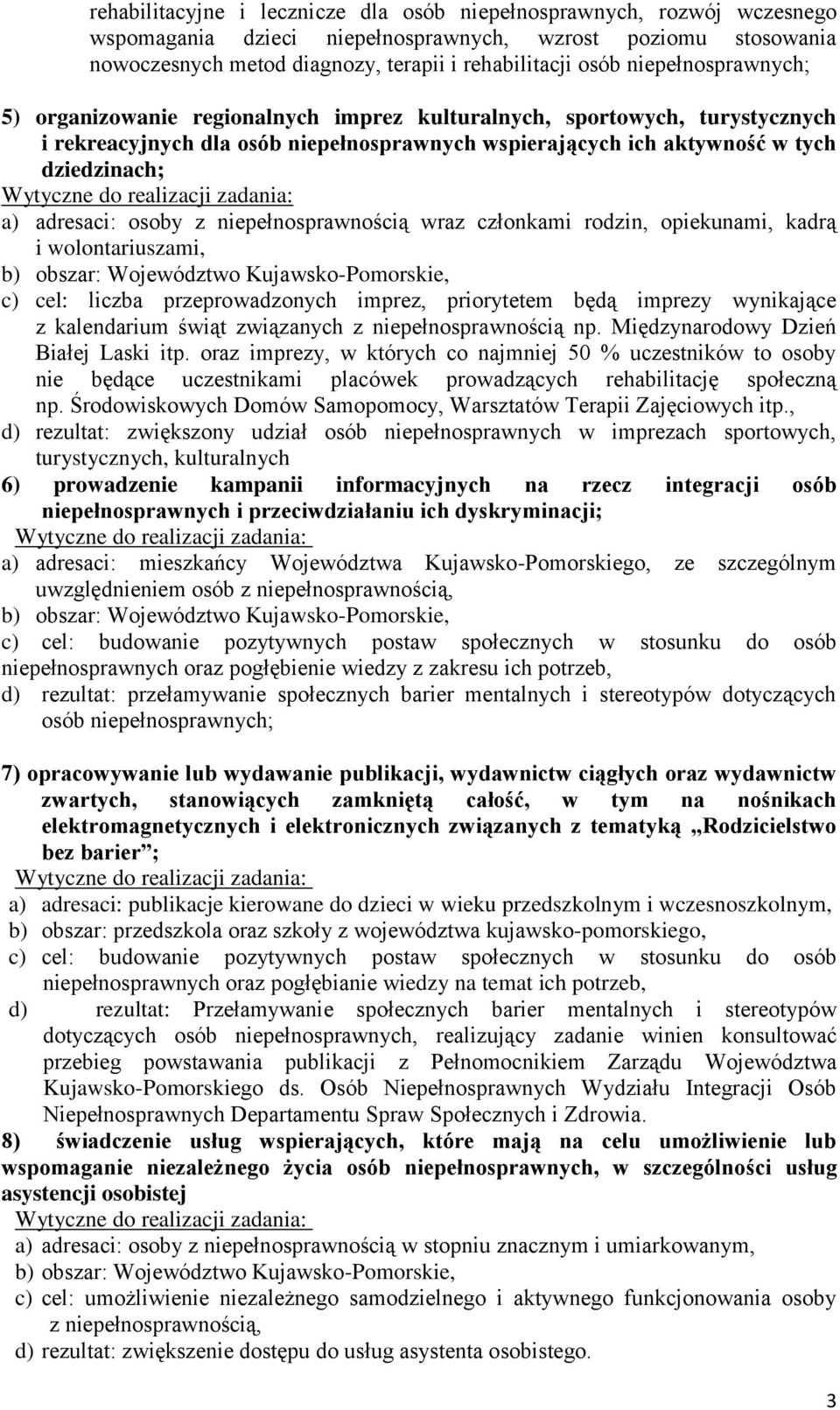 realizacji zadania: a) adresaci: osoby z niepełnosprawnością wraz członkami rodzin, opiekunami, kadrą i wolontariuszami, b) obszar: Województwo Kujawsko-Pomorskie, c) cel: liczba przeprowadzonych