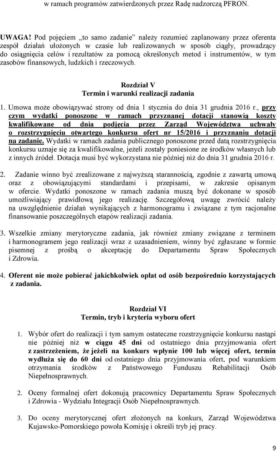 określonych metod i instrumentów, w tym zasobów finansowych, ludzkich i rzeczowych. Rozdział V Termin i warunki realizacji zadania 1.