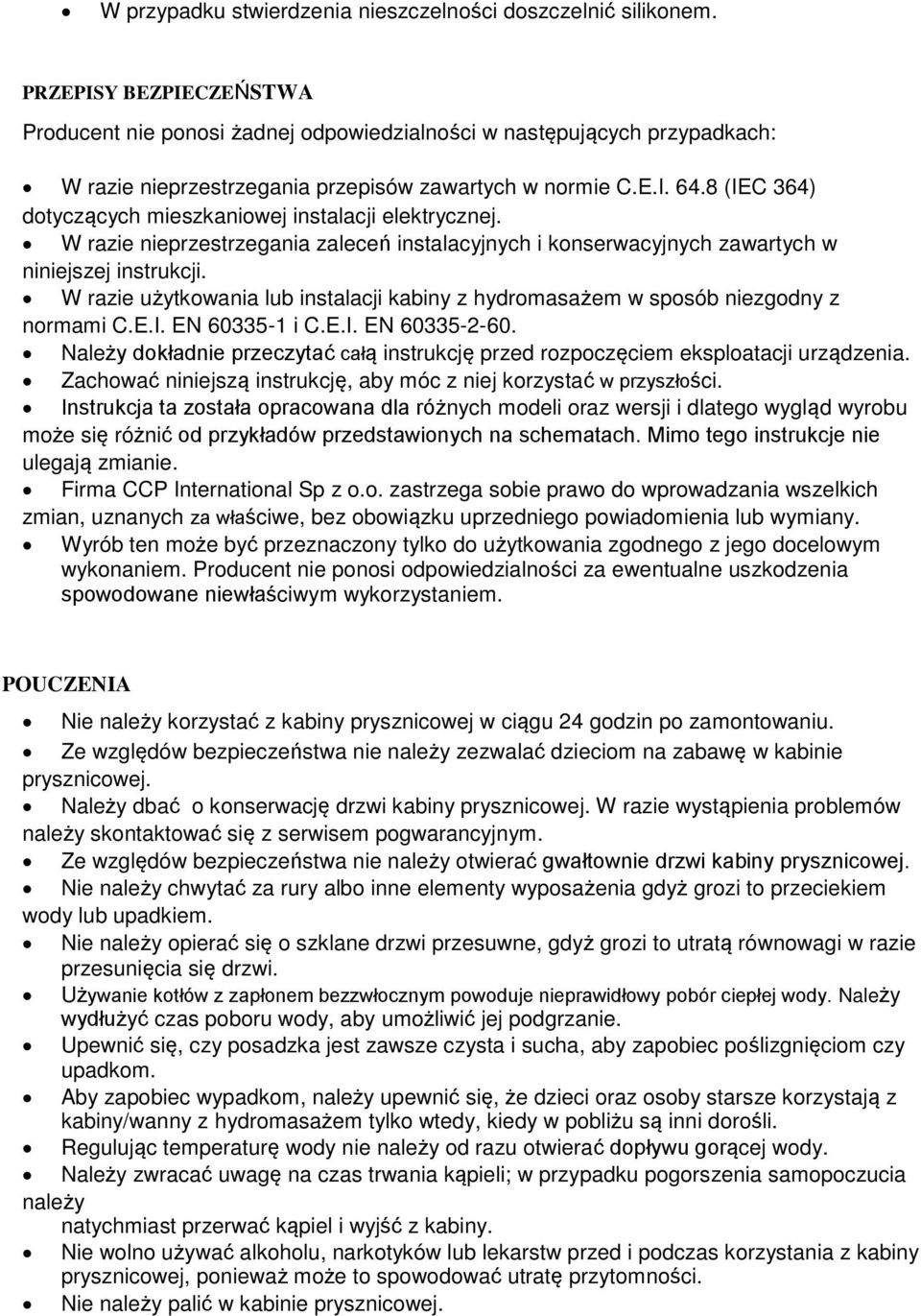 8 (IEC 364) dotyczących mieszkaniowej instalacji elektrycznej. W razie nieprzestrzegania zaleceń instalacyjnych i konserwacyjnych zawartych w niniejszej instrukcji.