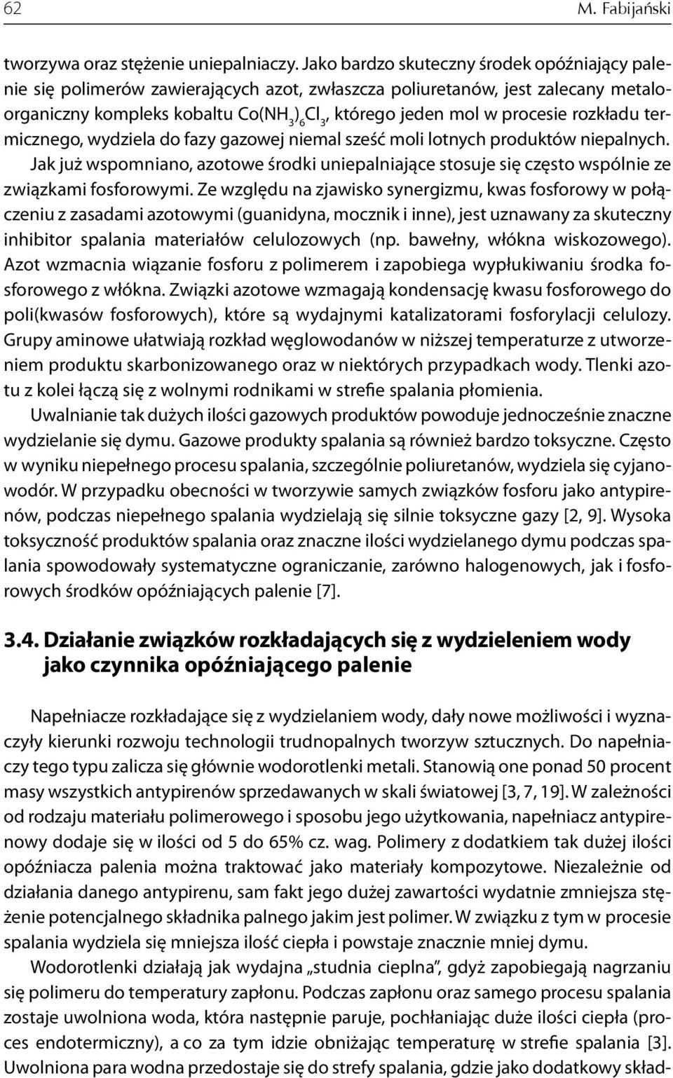 procesie rozkładu termicznego, wydziela do fazy gazowej niemal sześć moli lotnych produktów niepalnych.