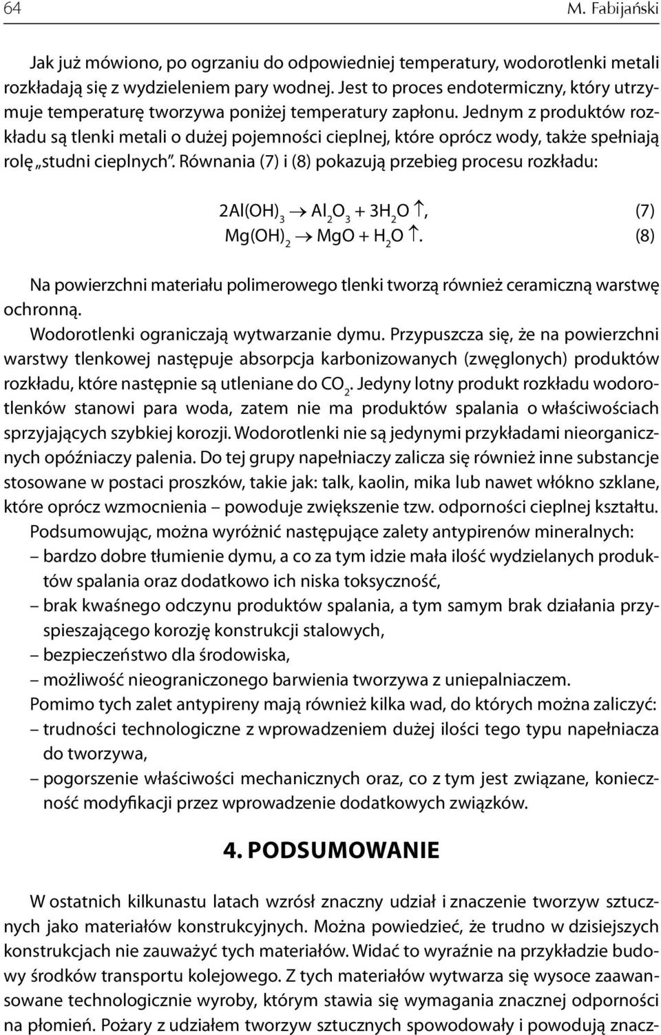 Jednym z produktów rozkładu są tlenki metali o dużej pojemności cieplnej, które oprócz wody, także spełniają rolę studni cieplnych.