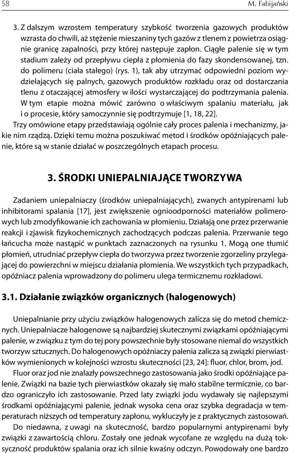 zapłon. Ciągłe palenie się w tym stadium zależy od przepływu ciepła z płomienia do fazy skondensowanej, tzn. do polimeru (ciała stałego) (rys.