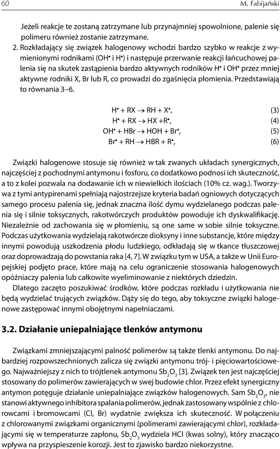 rodników H i OH przez mniej aktywne rodniki X, Br lub R, co prowadzi do zgaśnięcia płomienia. Przedstawiają to równania 3 6.