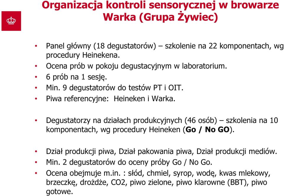 Degustatorzy na działach produkcyjnych (46 osób) szkolenia na 10 komponentach, wg procedury Heineken (Go / No GO).