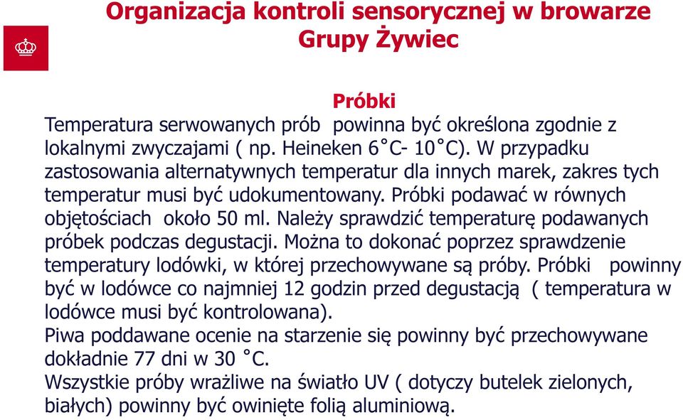 Należy sprawdzić temperaturę podawanych próbek podczas degustacji. Można to dokonać poprzez sprawdzenie temperatury lodówki, w której przechowywane są próby.