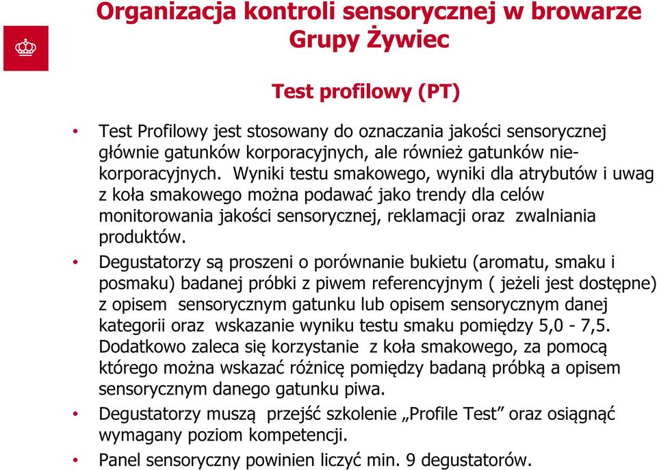 Degustatorzy są proszeni o porównanie bukietu (aromatu, smaku i posmaku) badanej próbki z piwem referencyjnym ( jeżeli jest dostępne) z opisem sensorycznym gatunku lub opisem sensorycznym danej