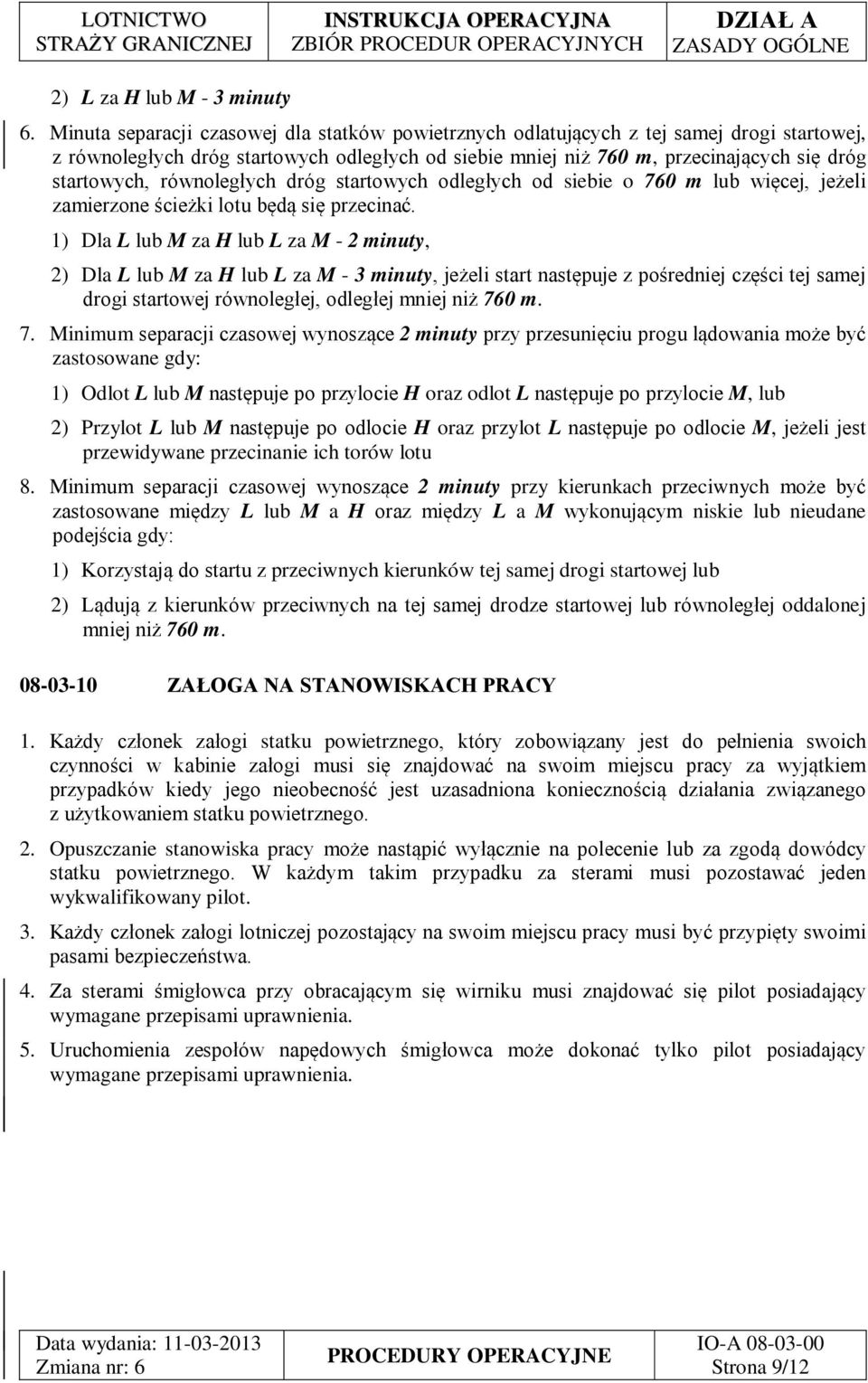 równoległych dróg startowych odległych od siebie o 760 m lub więcej, jeżeli zamierzone ścieżki lotu będą się przecinać.