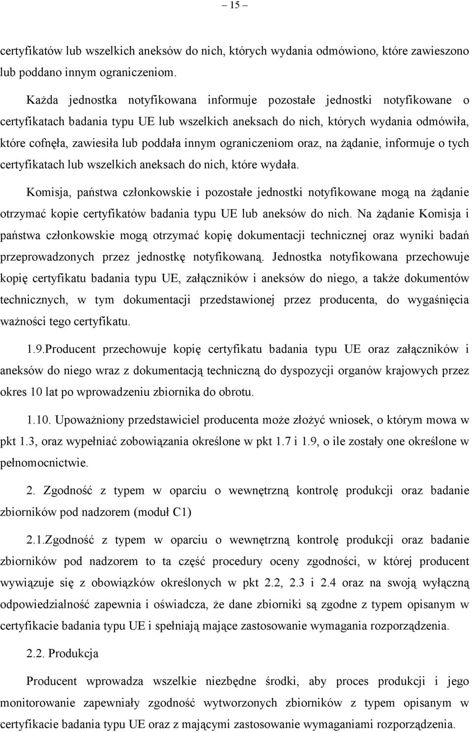 innym ograniczeniom oraz, na żądanie, informuje o tych certyfikatach lub wszelkich aneksach do nich, które wydała.