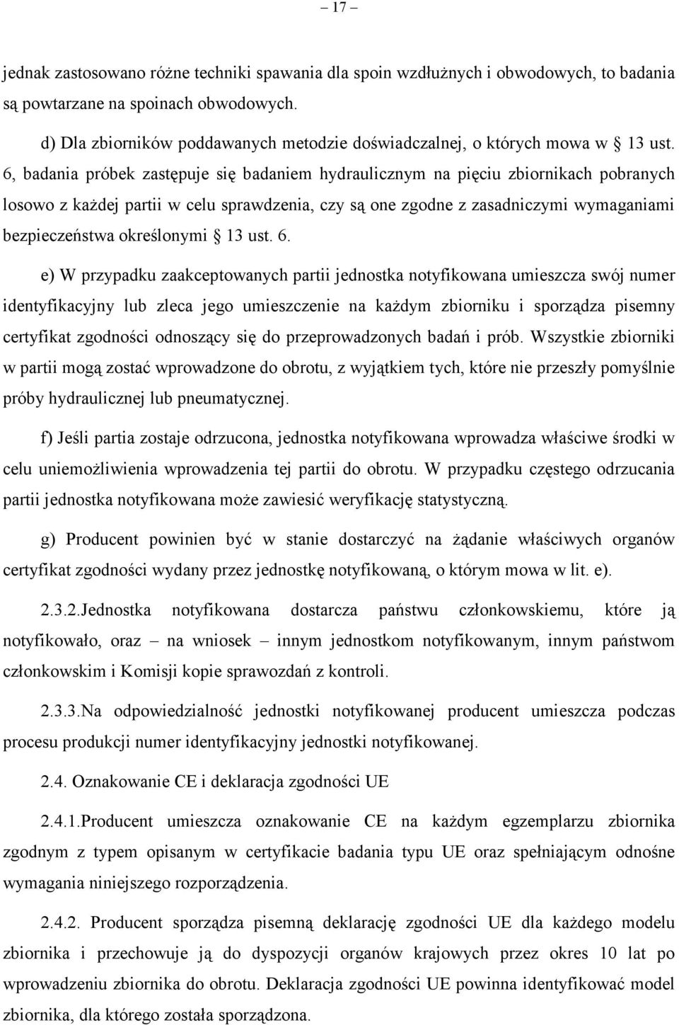 6, badania próbek zastępuje się badaniem hydraulicznym na pięciu zbiornikach pobranych losowo z każdej partii w celu sprawdzenia, czy są one zgodne z zasadniczymi wymaganiami bezpieczeństwa