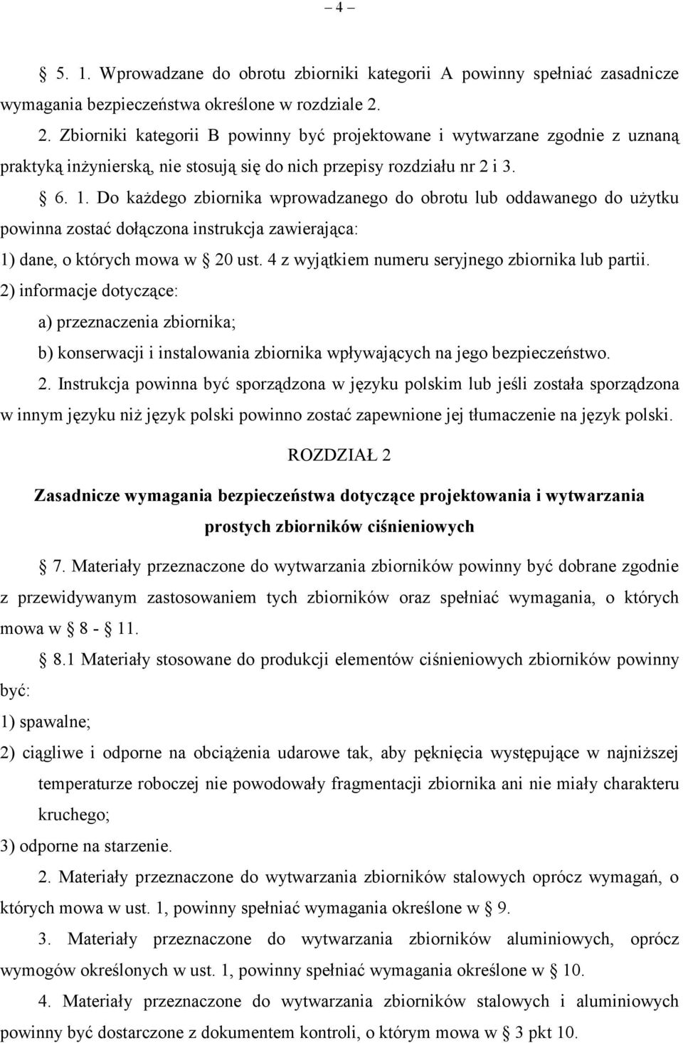 Do każdego zbiornika wprowadzanego do obrotu lub oddawanego do użytku powinna zostać dołączona instrukcja zawierająca: 1) dane, o których mowa w 20 ust.